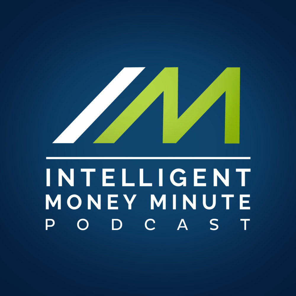 Intelligent Money Minute | Intelligent Investing Podcasts