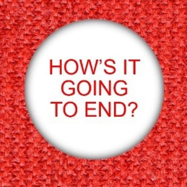 How’s It Going To End?